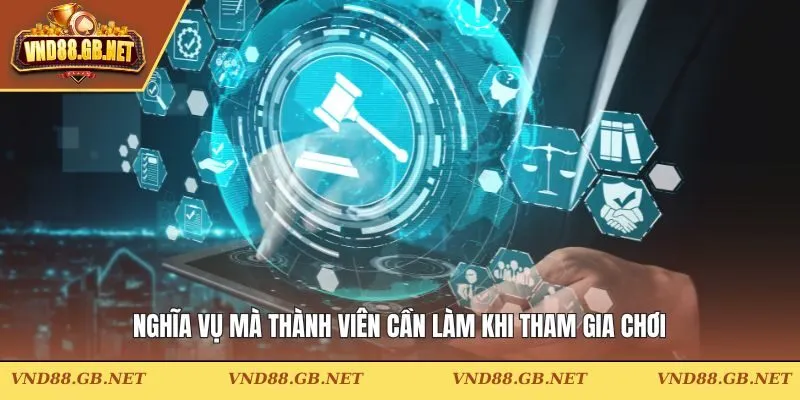 Nghĩa vụ mà thành viên cần làm khi tham gia chơi