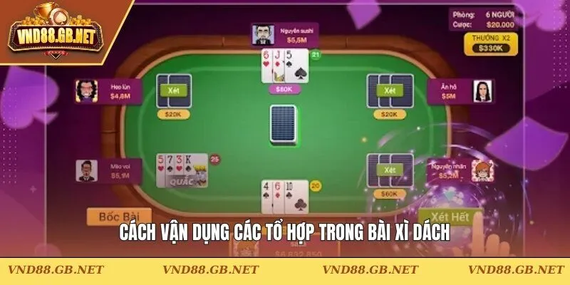 Cách vận dụng các tổ hợp trong bài xì dách