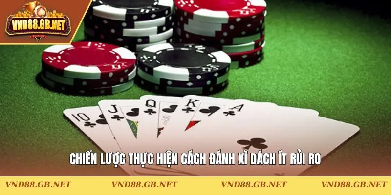 Chiến lược thực hiện cách đánh xì dách ít rủi ro