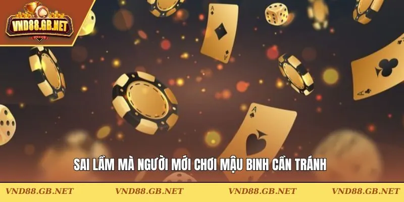Sai lầm mà người mới chơi mậu binh cần tránh