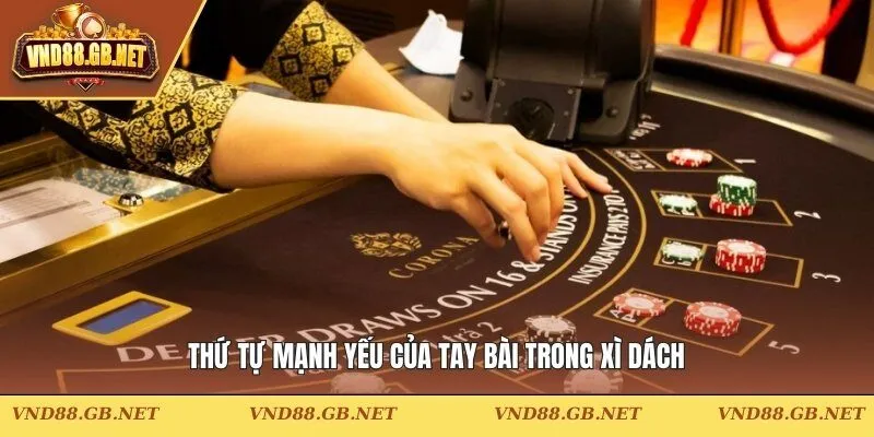 Thứ tự mạnh yếu của tay bài trong xì dách