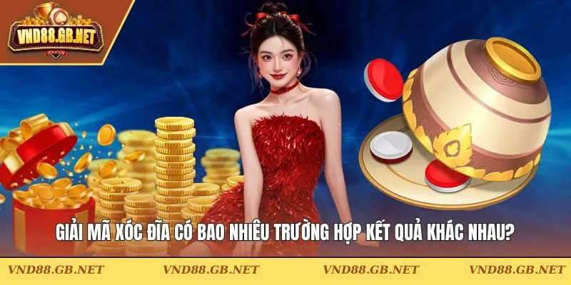 Xóc Đĩa Có Bao Nhiêu Trường Hợp Kết Quả Khác Nhau